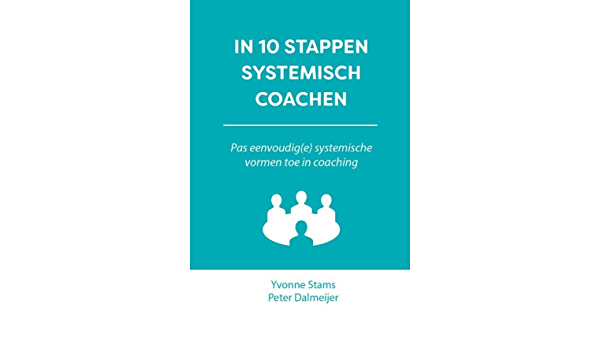Amazon.Com: In 10 Stappen Systemisch Coachen: Pas Eenvoudig(E) Systemische  Vormen Toe In Coaching (10 Stappen Boekenserie): 9789083035291: Stams,  Yvonne, Dalmeijer, Peter: Libros