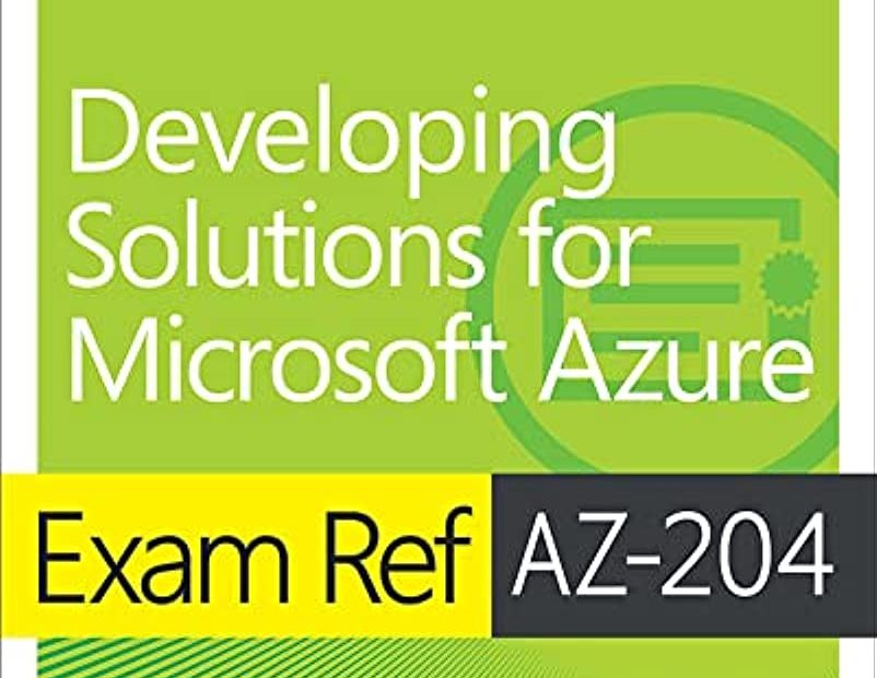 Exam Ref Az-204 Developing Solutions For Microsoft Azure: Munoz, Santiago:  9780136798330: Amazon.Com: Books