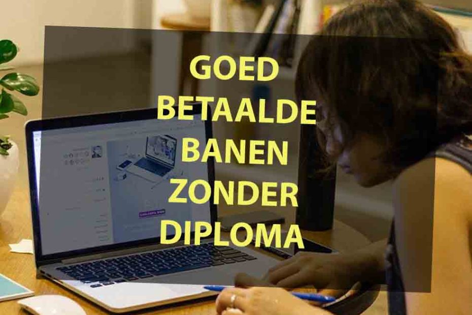 Goed Betaalde Banen Zonder Diploma + De Vacatures (2023)