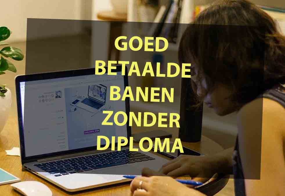 Goed Betaalde Banen Zonder Diploma + De Vacatures (2023)