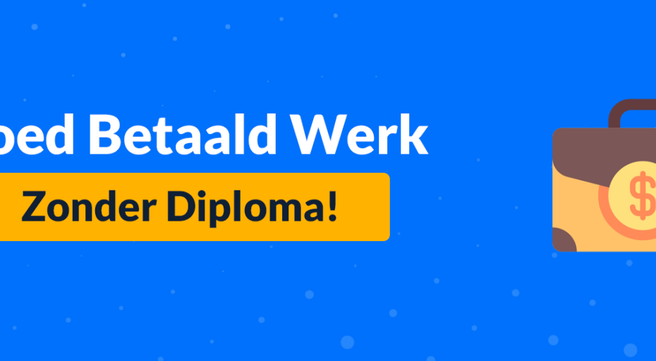 9X Goed Betaald Werk Zonder Diploma - Slimmer Verdienen