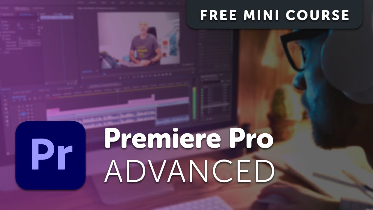 Free Adobe Premiere Pro Advanced Tutorial Course - Youtube