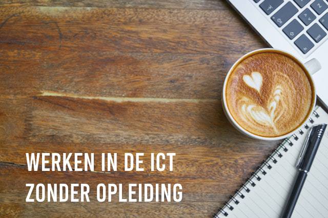 Werken In De Ict Zonder Opleiding: De Beste Tips + Mogelijkheden!