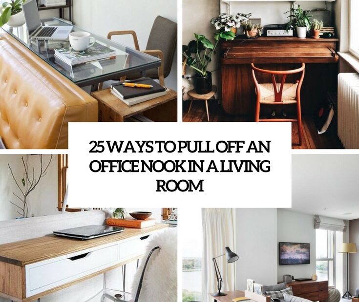25 Ways To Pull Off An Office Nook In A Living Room - Digsdigs