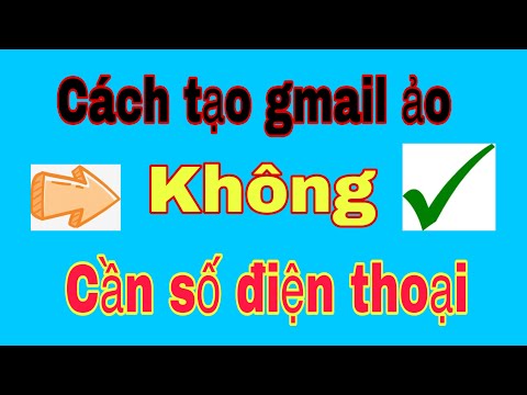 Hướng Dẫn Tạo Gmail Ảo Không Cần SĐT