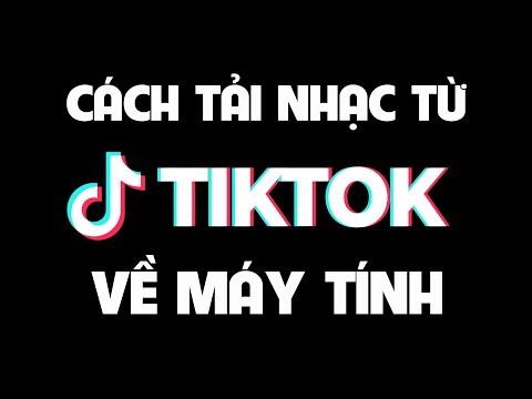 Cách tải nhạc từ TikTok về máy tính.