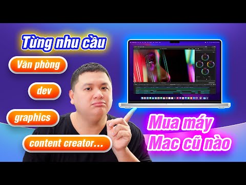 Nên mua máy Mac cũ nào để làm văn phòng, dev, content creator...