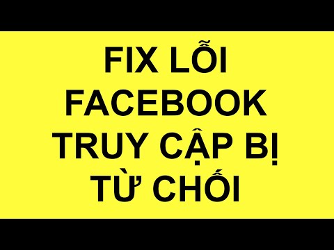 Fix Lỗi Facebook Truy Cập Bị Từ Chối Thành Công 100