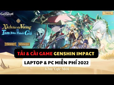 Hướng Dẫn Tải và Cài Game Genshin Impact Miễn Phí Mới Nhất Cho Máy Tính Laptop PC 2022