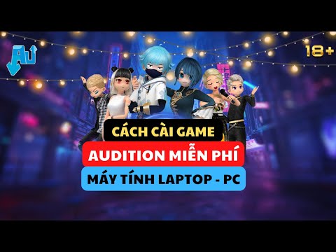 Hướng Dẫn Tải và Cài Game Audition VTC Miễn Phí Mới Nhất 2022 Cho Máy Tính Laptop PC