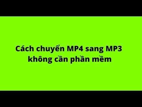 Cách chuyển MP4 sang MP3 không cần phần mềm