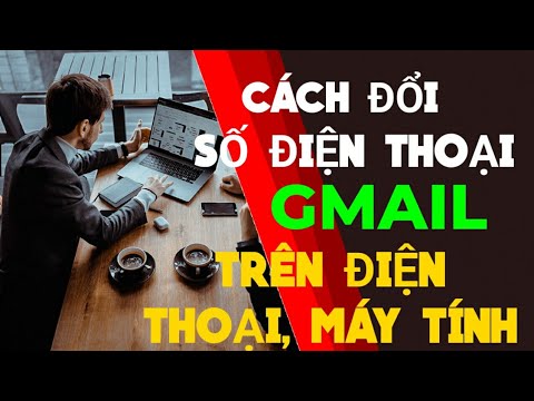 Cách thay đổi số điện thoại gmail trên điện thoại, máy tính đều được