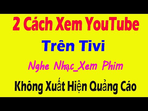 Mẹo Hay | Cách Xem YouTube Trên Tivi Không Xuất Hiện Quảng Cáo