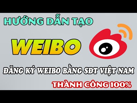 Cách Tạo Tài Khoản Weibo Không Bị Lỗi. Đăng Ký Weibo Thành Công. Khắc Phục Lỗi Không Gửi Mã Xác Nhận