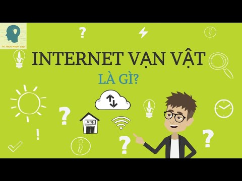 Internet vạn vật là gì? | Internet of Things là gì? | IoT là gì? | Tri thức nhân loại