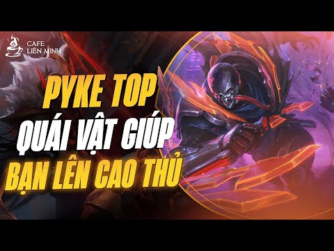 GIẢI MÃ META | PYKE TOP: QUÁI VẬT GIÚP BẠN LEO CAO THỦ?