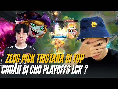 T1 ZEUS VÀ LÁ BÀI TẨY TRISTANA ĐI TOP CHUẨN BỊ KHUẤY ĐẢO PLAYOFFS LCK?