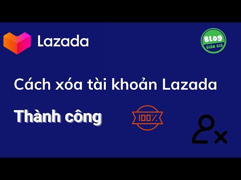 Hướng dẫn cách xóa tài khoản Lazada. Giúp bạn xóa tài khoản Lazada thành công 100%