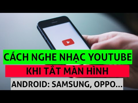 Cách nghe nhạc trên Youtube khi TẮT màn hình Android SAMSUNG OPPO