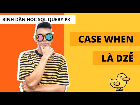 SQL CASE WHEN (If Else) - Tự Học SQL CSDL Cơ Bản cho Người Mới Bắt Đầu Phần 3