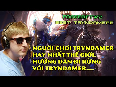 #FoggedFTW2. Người chơi Tryndamere hướng dẫn đi rừng CHÉM bay team bạn.......