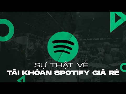 Sự thật đắng lòng về những tài khoản Spotify giá rẻ