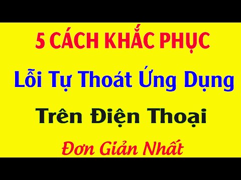 Cách Khắc Phục Lỗi Tự Thoát Ứng Dụng Trên Điện Thoại | Đơn Giản Nhất