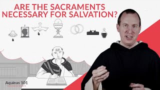 Are The Sacraments Necessary For Salvation? (Aquinas 101) - Youtube