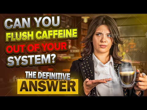 Can You Flush Caffeine Out Of Your System? The Definitive Answer.