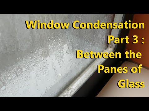 Window Condensation Part 3 : Between the panes of glass