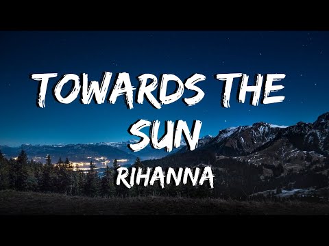 Towards The Sun - Rihanna - Lyrics